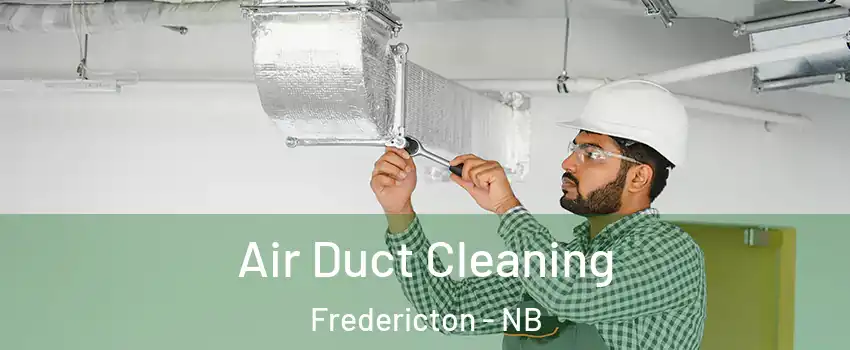 Air Duct Cleaning Fredericton - NB