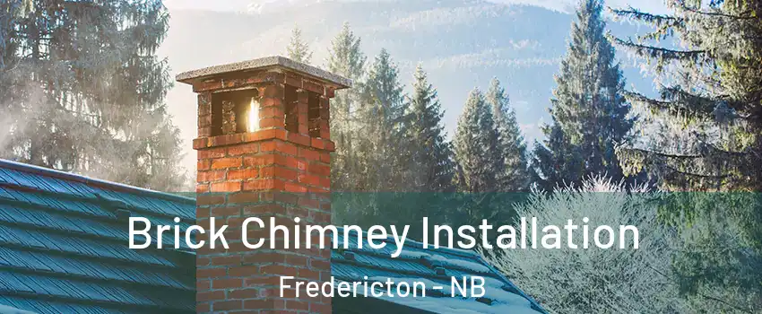 Brick Chimney Installation Fredericton - NB