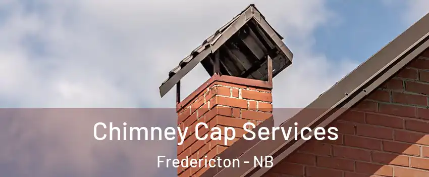 Chimney Cap Services Fredericton - NB