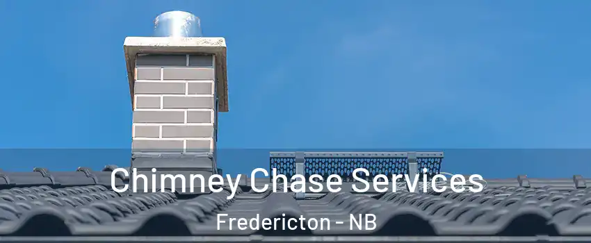 Chimney Chase Services Fredericton - NB