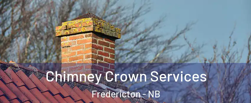 Chimney Crown Services Fredericton - NB