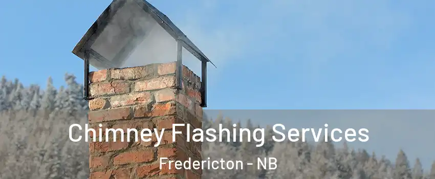 Chimney Flashing Services Fredericton - NB