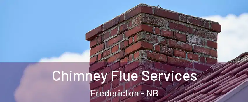 Chimney Flue Services Fredericton - NB