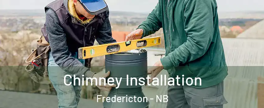 Chimney Installation Fredericton - NB