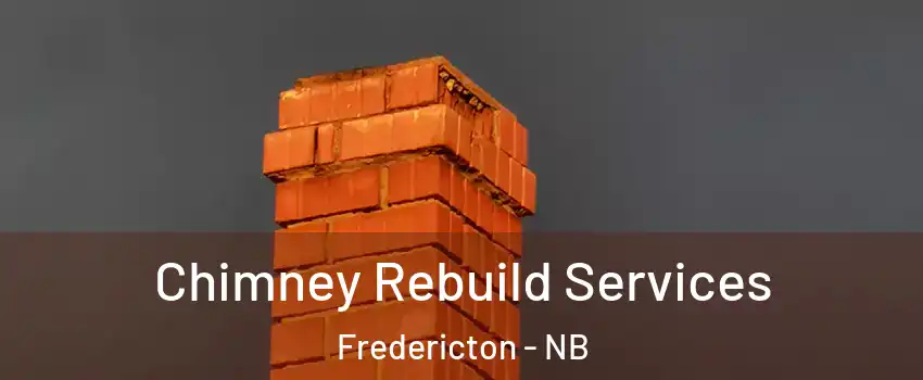 Chimney Rebuild Services Fredericton - NB