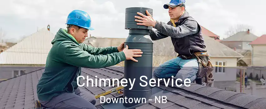 Chimney Service Downtown - NB
