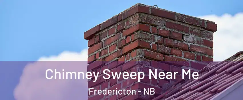 Chimney Sweep Near Me Fredericton - NB