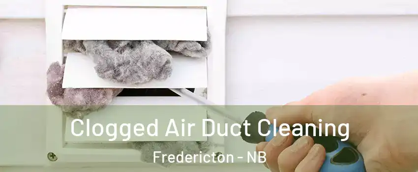 Clogged Air Duct Cleaning Fredericton - NB