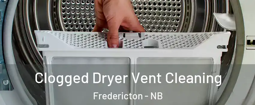 Clogged Dryer Vent Cleaning Fredericton - NB