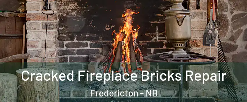 Cracked Fireplace Bricks Repair Fredericton - NB
