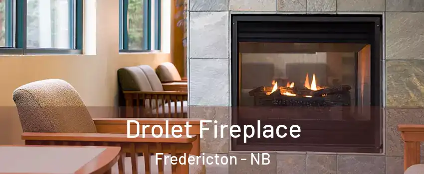 Drolet Fireplace Fredericton - NB