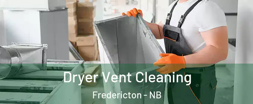 Dryer Vent Cleaning Fredericton - NB