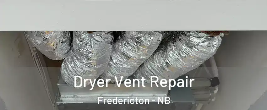 Dryer Vent Repair Fredericton - NB
