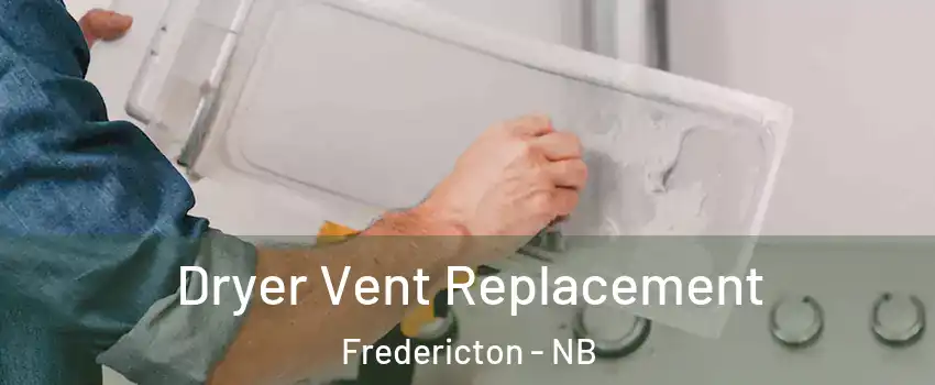 Dryer Vent Replacement Fredericton - NB
