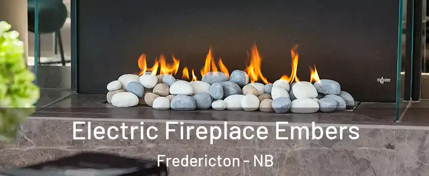 Electric Fireplace Embers Fredericton - NB