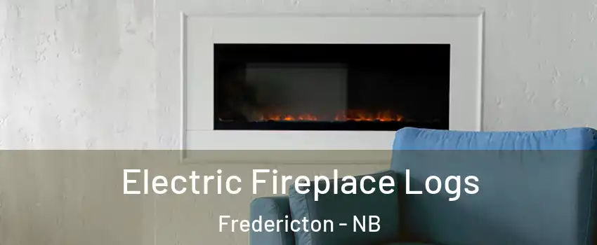 Electric Fireplace Logs Fredericton - NB