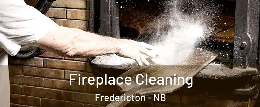 Fireplace Cleaning Fredericton - NB