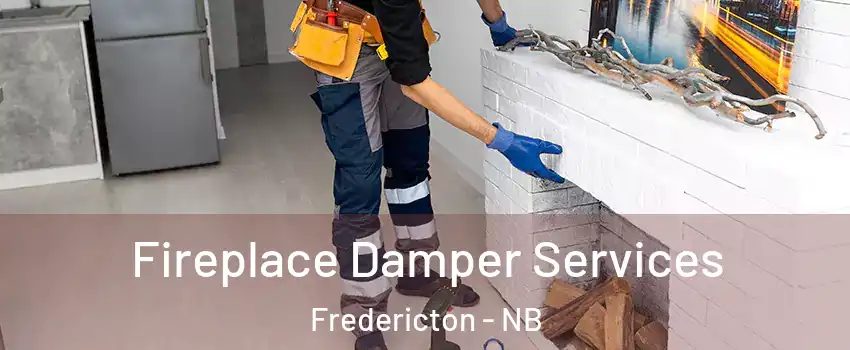 Fireplace Damper Services Fredericton - NB
