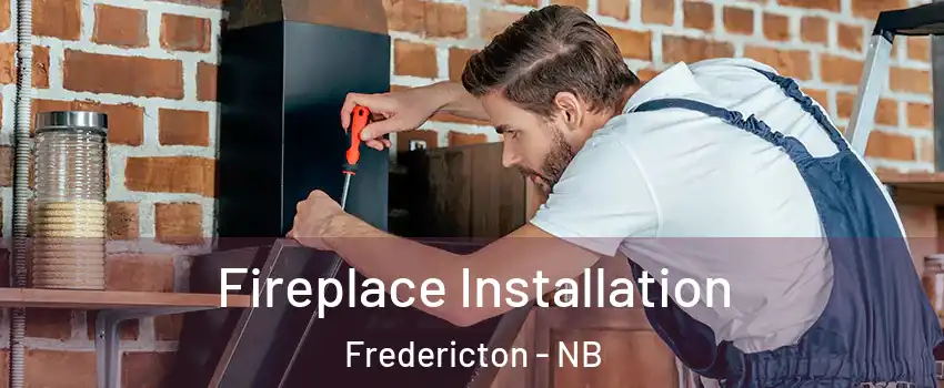 Fireplace Installation Fredericton - NB