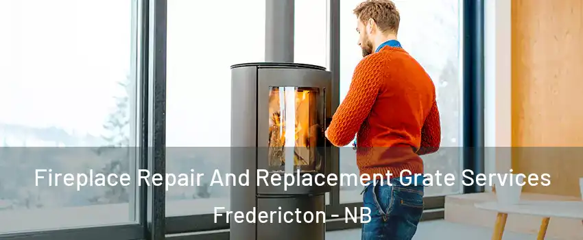 Fireplace Repair And Replacement Grate Services Fredericton - NB