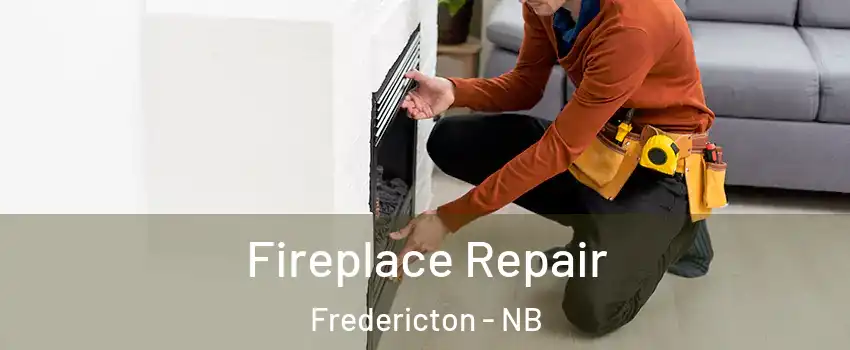 Fireplace Repair Fredericton - NB