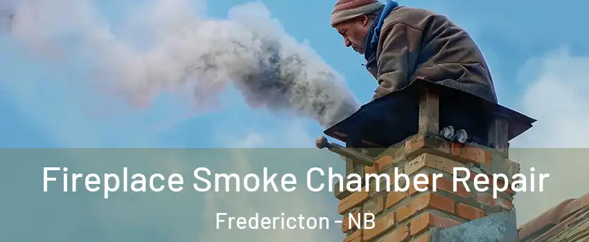 Fireplace Smoke Chamber Repair Fredericton - NB