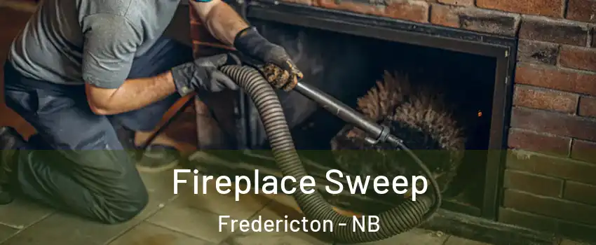Fireplace Sweep Fredericton - NB