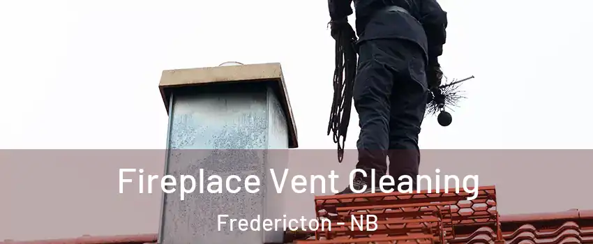 Fireplace Vent Cleaning Fredericton - NB