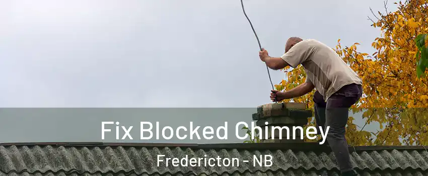 Fix Blocked Chimney Fredericton - NB