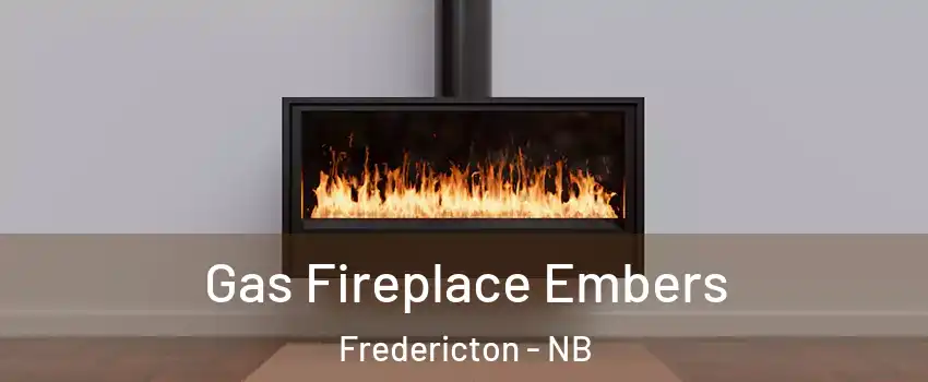 Gas Fireplace Embers Fredericton - NB