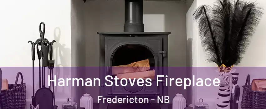 Harman Stoves Fireplace Fredericton - NB