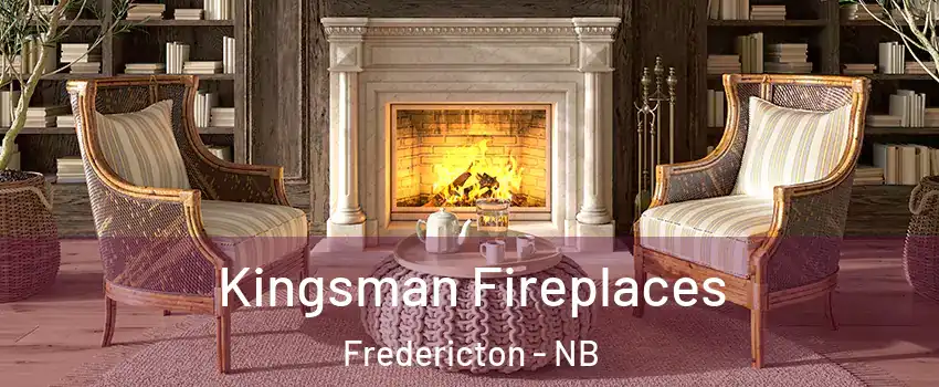 Kingsman Fireplaces Fredericton - NB