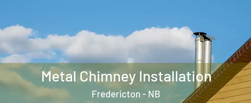 Metal Chimney Installation Fredericton - NB
