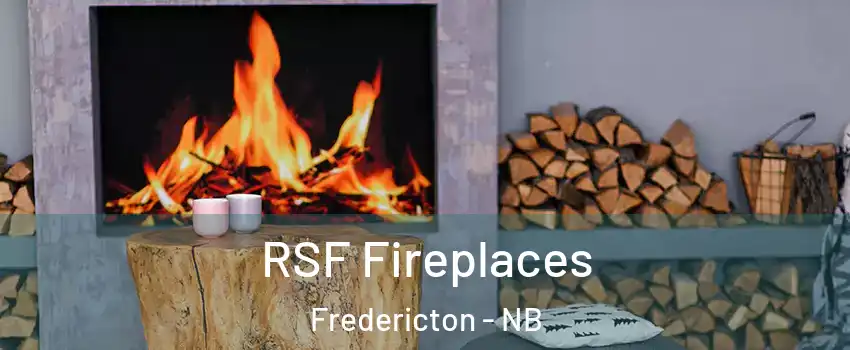 RSF Fireplaces Fredericton - NB