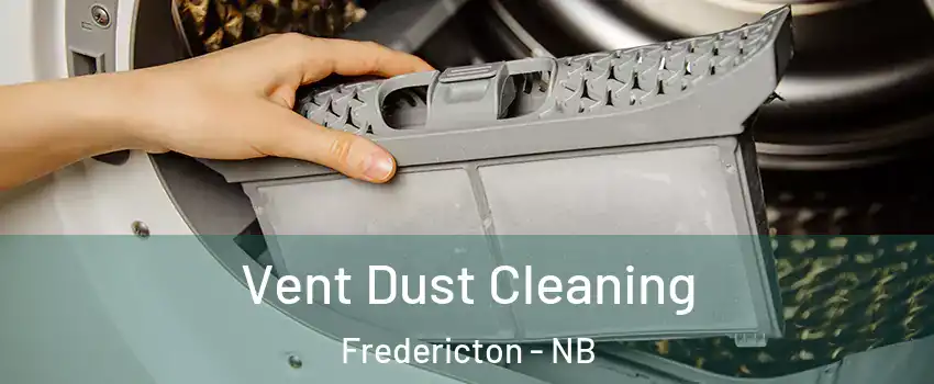 Vent Dust Cleaning Fredericton - NB